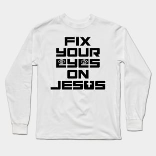 Fix Your Eyes on Jesus Long Sleeve T-Shirt